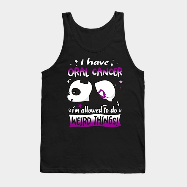 I Have Oral Cancer I'm Allowed To Do Weird Things! Tank Top by ThePassion99